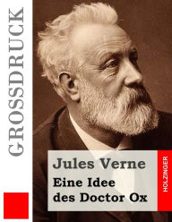 Title: Eine Idee des Doctor Ox (Groï¿½druck), Author: Anonymous