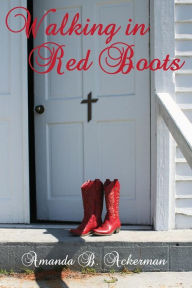 Title: Walking in Red Boots, Author: Amanda B Ackerman