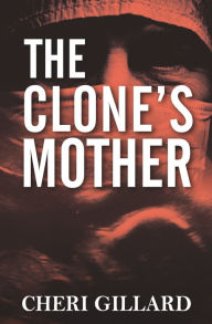 Title: The Clone's Mother, Author: Cheri Gillard