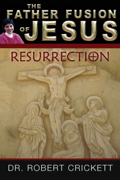 The Father Fusion Of Jesus - Resurrection