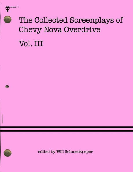 The Collected Screenplays of Chevy Nova Overdrive: Vol. III