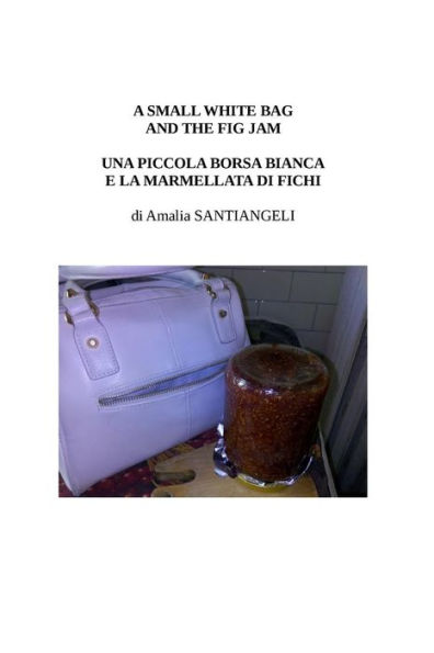 A small white bag and the fig jam: Una piccola borsa bianca e la marmellata di fichi