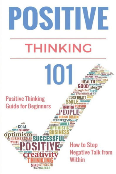Positive Thinking 101: Positive Thinking for Beginners - Positive Thinking Guide - How to stop Negative Thinking