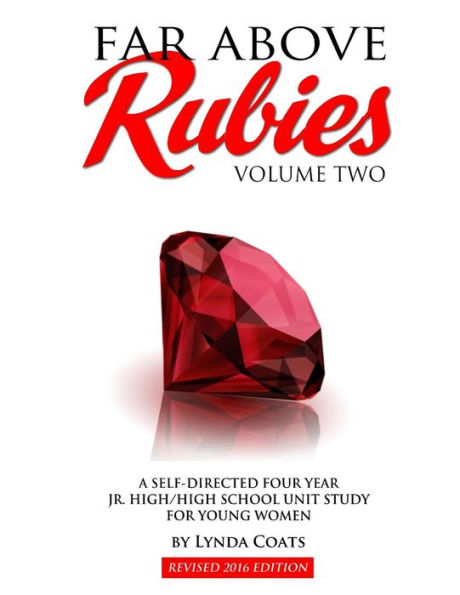 Far Above Rubies (Volume Two): A Self-Guided Four Year Jr. High / High School Unit Study for Young Women