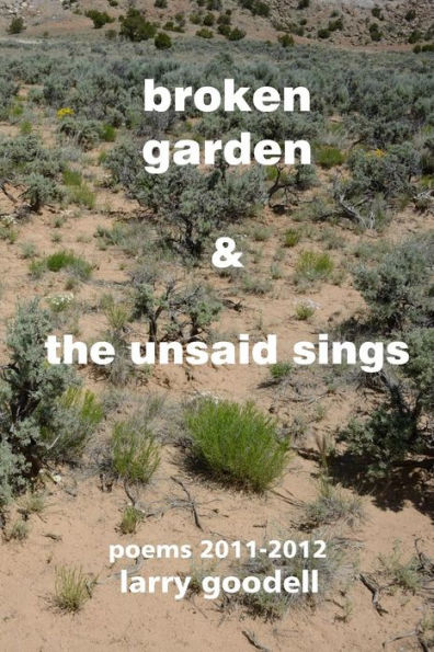 Broken Garden & The Unsaid Sings: Poems 2011-2012