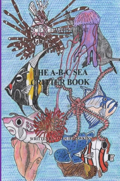 The A-B-C Sea Critter Book: Book 14 of the ABC Science Series about animals found in or around the sea, illustrated and told in rhyme.