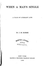 Title: When a Man's Single, A Tale of Literary Life, Author: J. M. Barrie