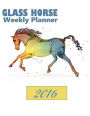 Glass Horse Weekly Planner 2016: 16-month engagement Calendar, Diary and Planner