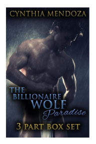 Title: Shifter Romance: The Billionaire Wolf Paradise 3-in-1 **BOX SET**, Author: Cynthia Mendoza
