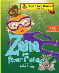 Title: Zana Goes Spear Fishing, Author: Aisha a King