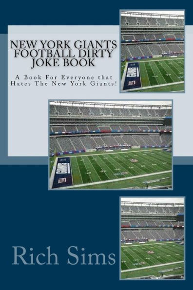 New York Giants Football Dirty Joke Book: A Book For Everyone that Hates The New York Giants!