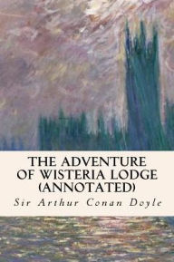 Title: The Adventure of Wisteria Lodge (annotated), Author: Arthur Conan Doyle