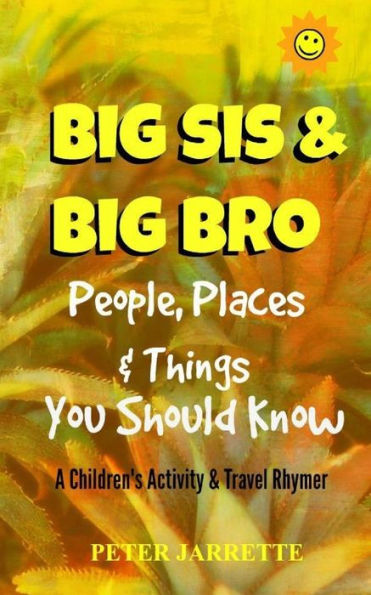 Big Bro & Big Sis: People, Places & Things You Should Know: A Children's Activity & Travel Rhymer
