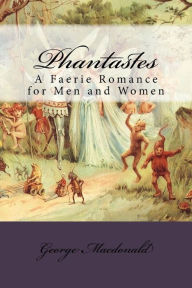 Title: Phantastes: A Faerie Romance for Men and Women, Author: George MacDonald