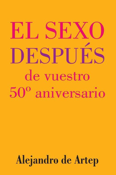 Sex After Your 50th Anniversary (Spanish Edition) - El sexo después de vuestro 50º aniversario