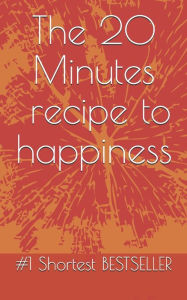 Title: The 20 minutes recipe to happiness, Author: Satyam C S Singh