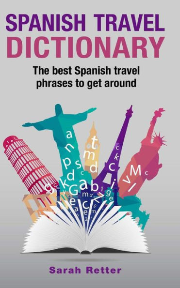 Spanish Travel Dictionary: The Best Spanish Travel Phrases To Get Around