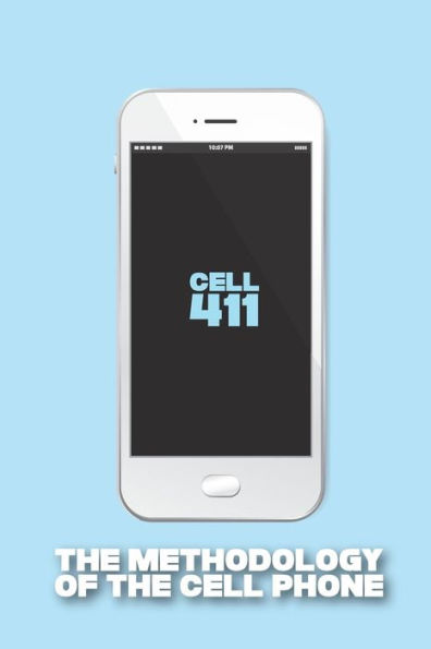 Cell 411: The Methodology of the Cell Phone