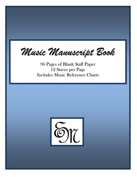 Music Manuscript Book (Blue): 96 Pages; 12 Staves; Includes Music Reference Charts