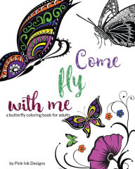 Title: Come Fly With Me: a butterfly coloring book for adults, Author: Pink Ink Designs