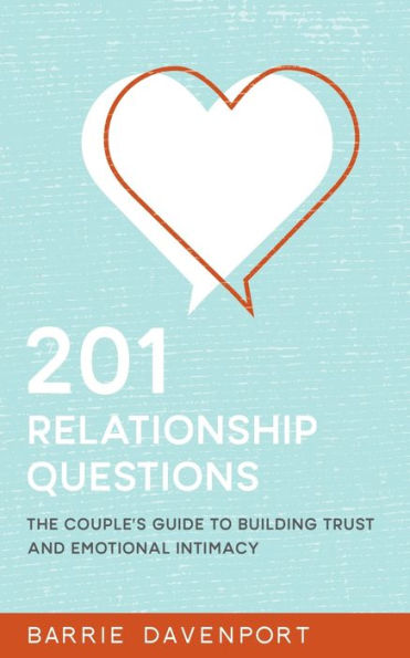 201 Relationship Questions: The Couple's Guide to Building Trust and Emotional Intimacy