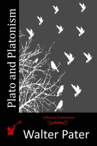 Title: Plato and Platonism, Author: Walter Pater