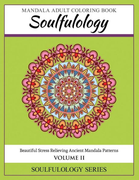 Soulfulology Mandala Adult Coloring Book Volume II: Beautiful Stress Relieving Ancient Mandala Patterns