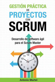Title: GestiÃ¯Â¿Â½n prÃ¯Â¿Â½ctica de proyectos con Scrum: Desarrollo de software Ã¯Â¿Â½gil para el Scrum Master, Author: Antonio Martel