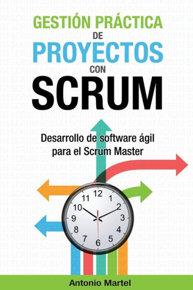 Gesti�n pr�ctica de proyectos con Scrum: Desarrollo de software �gil para el Scrum Master