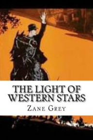 Title: The Light of Western Stars, Author: Zane Grey