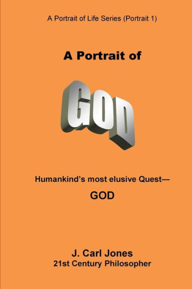 A Portrait of God: Humankind's most elusive quest - God