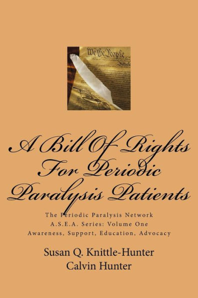 A Bill Of Rights For Periodic Paralysis Patients: The Periodic Paralysis Network A.S.E.A. Series: Volume One