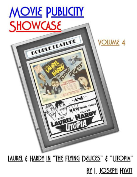 Movie Publicity Showcase Volume 4: Laurel and Hardy in "The Flying Deuces" and "Utopia"