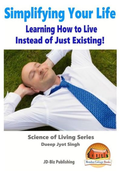 Simplifying Your Life - Learning How to Live Instead of Just Existing!