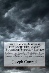 Title: The Heat of Darkness, The Complete Classic -Bookclub/Student Edition: Includes the Complete Unabridged Book with a Template for Notes and Reference (Joseph Conrad Masterpiece Collection), Author: Joseph Conrad