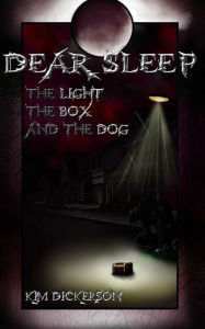 Title: Dear Sleep: The Light, the Box, and the Dog, Author: Kim Dickerson