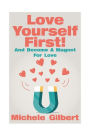 Love Yourself First !: Become A Magnet For Love