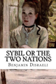 Title: Sybil or the Two Nations, Author: Benjamin Disraeli