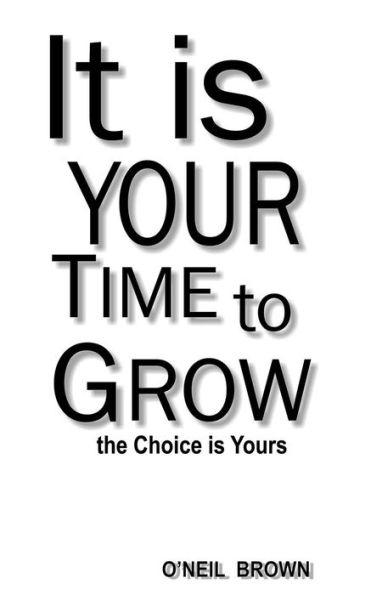 It Is Your Time To Grow: the Choice is Yours