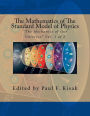 The Mathematics of The Standard Model of Physics: The Mechanics of Our Universe Vol. 1 of 2