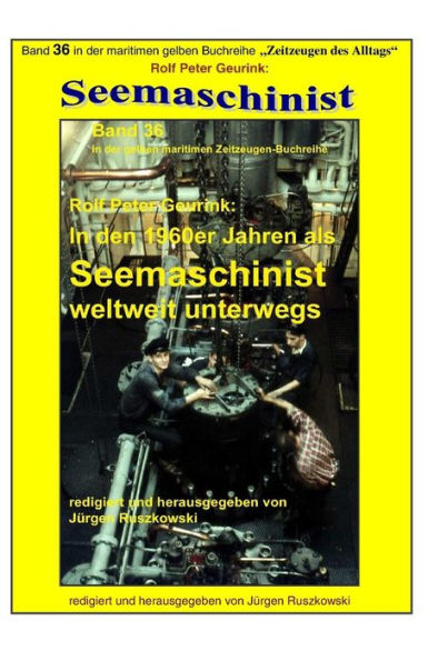 In den 1960er Jahren als Seemaschinist weltweit unterwegs: Band 36 in der maritimen gelben Buchreihe bei Juergen Ruszkowski