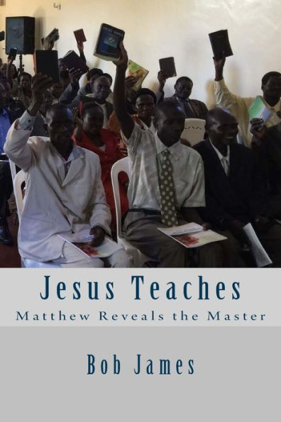 Jesus Teaches: Matthew Reveals the Master