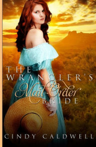 Title: The Wrangler's Mail Order Bride, Author: Cindy Caldwell