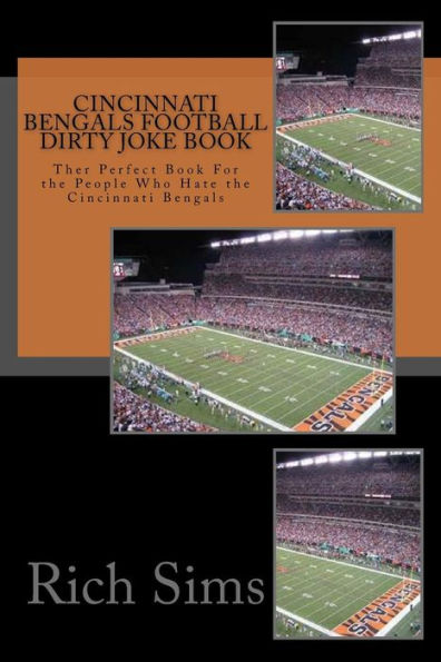 Cincinnati Bengals Football Dirty Joke Book: Ther Perfect Book For the People Who Hate the Cincinnati Bengals