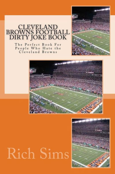 Cleveland Browns Football Dirty Joke Book: The Perfect Book For People Who Hate the Cleveland Browns