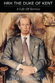 Title: HRH The Duke of Kent: A Life of Service, Author: John Lee