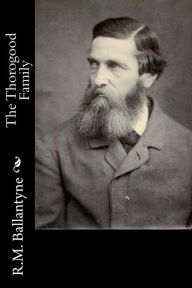 Title: The Thorogood Family, Author: Robert Michael Ballantyne