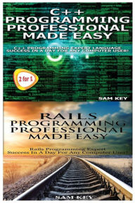 Title: C++ Programming Professional Made Easy & Rails Programming Professional Made Easy, Author: Sam Key