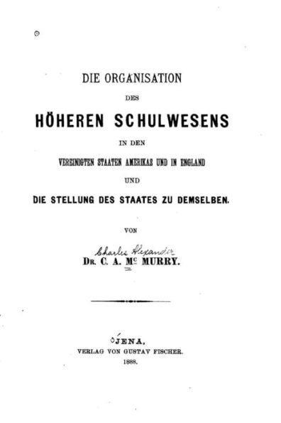 Die Organisation des höheren Schulwesens in den Vereinigten Staaten Amerikas und in England