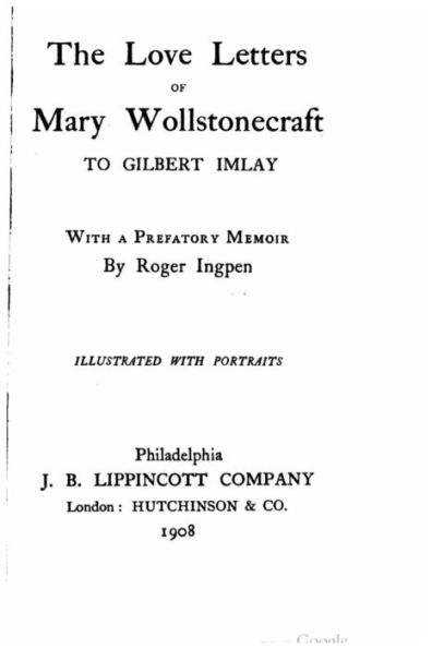 The love letters of Mary Wollstonecraft to Gilbert Imlay